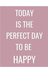 Today Is the Perfect Day to Be Happy