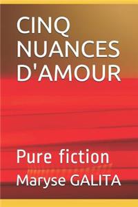 Cinq Nuances d'Amour: Pure Fiction