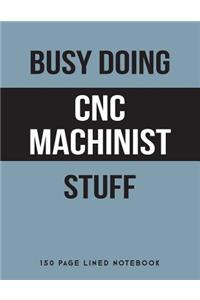 Busy Doing Cnc Machinist Stuff