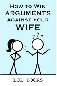 How to Win Arguments Against Your Wife