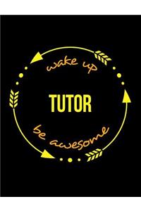 Wake Up Tutor Be Awesome Notebook for a Home Tutor, Blank Lined Journal