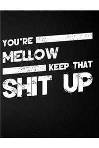 You're Mellow Keep That Shit Up