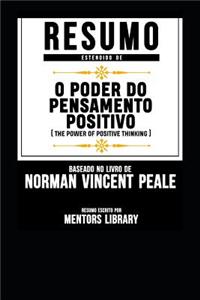 Resumo Estendido de O Poder Do Pensamento Positivo (the Power of Positive Thinking) - Baseado No Livro de Norman Vincent Peale