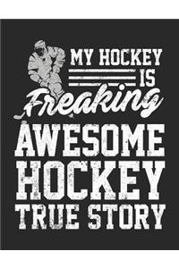 My Hockey Is Freaking Awesome Hockey True Story