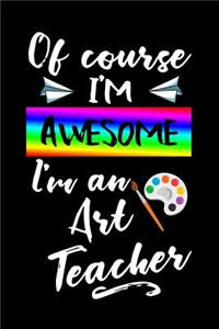 Of Course I'm Awesome I'm an Art Teacher