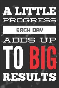 A Little Progress Each Day Adds Up to Big Results