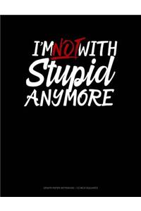 I'm Not with Stupid Anymore