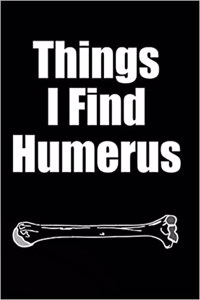 Things I Find Humerus