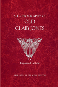 Autobiography of Old Claib Jones - Expanded Edition