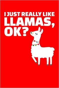 I Just Really Like Llamas, Ok?