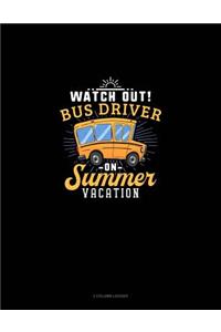 Watch Out Bus Driver on Summer Vacation