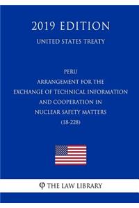 Peru - Arrangement for the Exchange of Technical Information and Cooperation in Nuclear Safety Matters (18-228) (United States Treaty)
