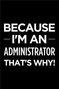 Because I'm an Administrator That's Why