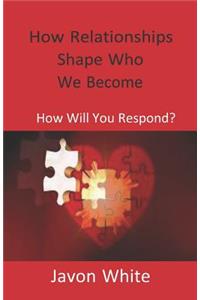 How Relationships Shape Who We Become