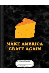 Make America Grate Again Composition Notebook