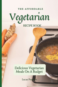 The Affordable Vegetarian Recipe Book