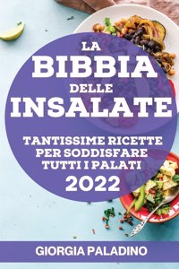 Bibbia Delle Insalate 2022: Tantissime Ricette Per Soddisfare Tutti I Palati