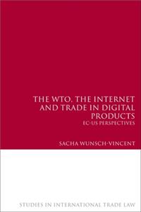 Wto, the Internet and Trade in Digital Products