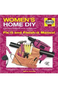 Women's Home DIY: Fix-It and Finish-It Manual: A Multi-Tasker's Guide to Home DIY, Including Decorating, Plumbing and Electrics