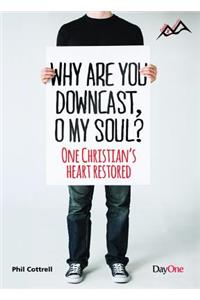 Why Are You Downcast, O My Soul: One Christian's Heart Restored