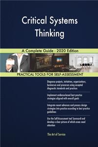 Critical Systems Thinking A Complete Guide - 2020 Edition