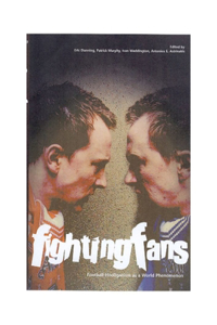 Fighting Fans: Football Hooliganism as a World Phenomenon