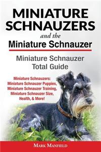 Miniature Schnauzers And The Miniature Schnauzer: Miniature Schnauzer Total Guide Miniature Schnauzers: Miniature Schnauzer Puppies, Miniature Schnauzer Training, Miniature Schnauzer Size, Health, &