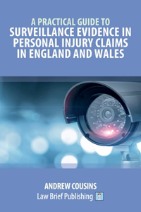 Practical Guide to Surveillance Evidence in Personal Injury Claims in England and Wales