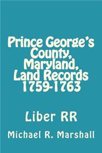 Prince George's County, Maryland, Land Records 1759-1763