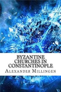 Byzantine Churches in Constantinople