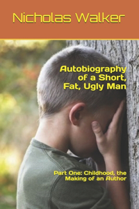 Autobiography of a Short, Fat, Ugly Man