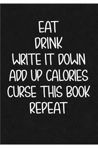 Eat Drink Write It Down Add Up Calories Curse This Book Repeat
