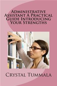 Administrative Assistant a Practical Guide Introducing Your Strengths