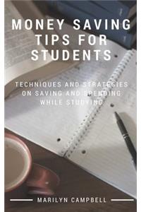 Money Saving Tips for Students: Techniques and Strategies on Saving and Spending While Studying