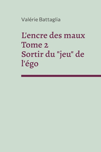 L'encre des maux Tome 2 Sortir du jeu de l'égo