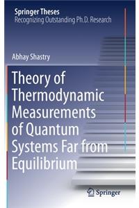 Theory of Thermodynamic Measurements of Quantum Systems Far from Equilibrium