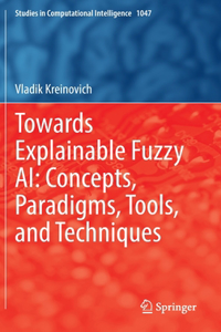Towards Explainable Fuzzy AI: Concepts, Paradigms, Tools, and Techniques