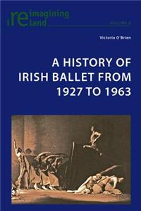 History of Irish Ballet from 1927 to 1963
