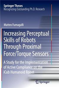 Increasing Perceptual Skills of Robots Through Proximal Force/Torque Sensors: A Study for the Implementation of Active Compliance on the Icub Humanoid Robot