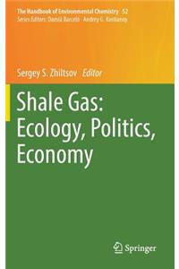 Shale Gas: Ecology, Politics, Economy