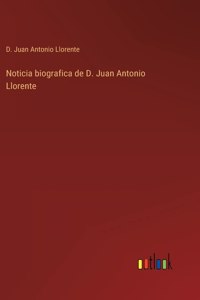 Noticia biografica de D. Juan Antonio Llorente