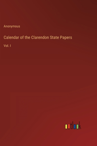 Calendar of the Clarendon State Papers