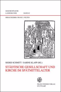 Stadtische Gesellschaft Und Kirche Im Spatmittelalter