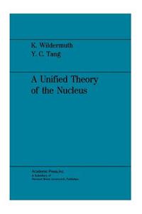 Unified Theory of the Nucleus