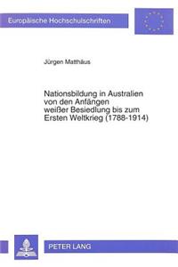 Nationsbildung in Australien Von Den Anfaengen Weißer Besiedlung Bis Zum Ersten Weltkrieg (1788-1914)