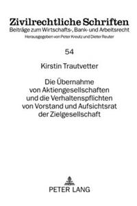 Uebernahme Von Aktiengesellschaften Und Die Verhaltenspflichten Von Vorstand Und Aufsichtsrat Der Zielgesellschaft