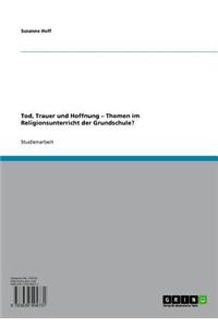 Tod, Trauer Und Hoffnung - Themen Im Religionsunterricht Der Grundschule?
