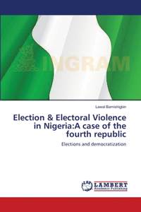 Election & Electoral Violence in Nigeria