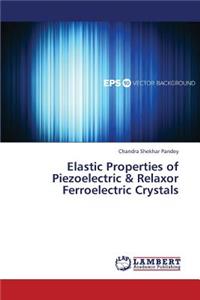 Elastic Properties of Piezoelectric & Relaxor Ferroelectric Crystals