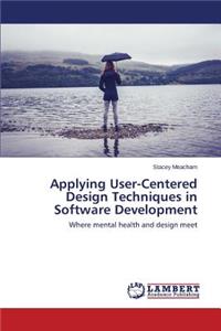 Applying User-Centered Design Techniques in Software Development